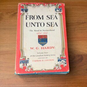 VINTAGE BOOK FROM SEA UNTO SEA CANADIAN HISTORY SERIES VOL. #4 W.G. HARDY